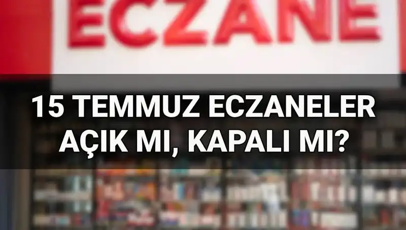 15 Temmuz'da Eczaneler Açık mı? Detaylı Bilgiler ve İpuçları