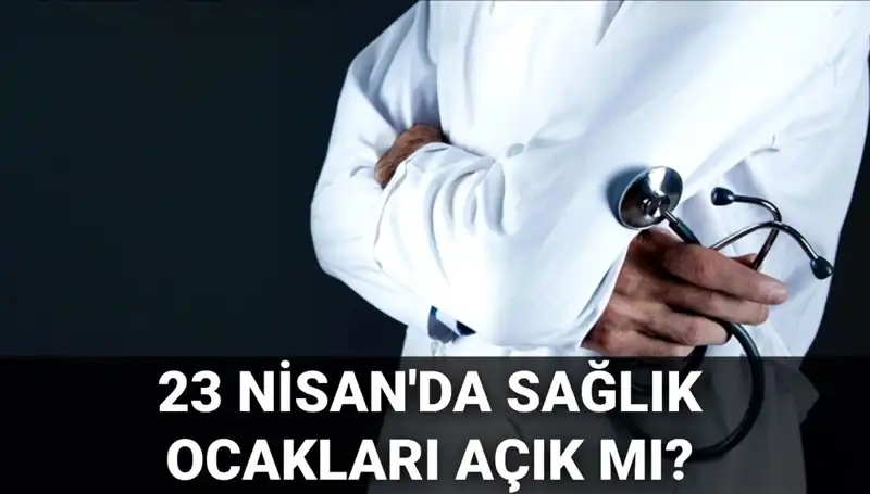 23 Nisan Kutlamalarında Sağlık Hizmetleri Açık mı?