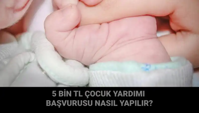 Çocuk Yardımı Başvurusu Nasıl Yapılır? İşte 5.000 TL Detayları!