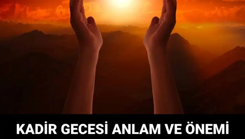 Kadir Gecesi: Duaların Kabul Olduğu Mübarek Geceyi Anlamak